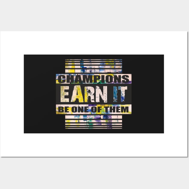 Champions Earn it, Motivational quotes, Aesthetic Quotes Wall Art by SunilAngra